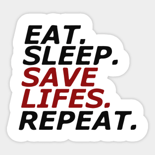 Eat. Sleep. SAVE LIFES. Repeat. Sticker